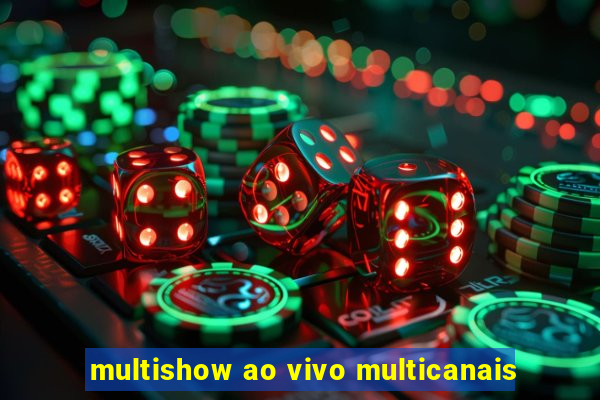 multishow ao vivo multicanais